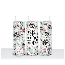 Load image into Gallery viewer, LIFE IS BETTER WITH A DOG Tumbler