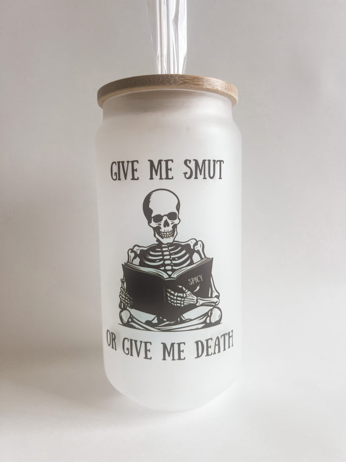 GIVE ME SMUT OR GIVE ME DEATH Glass Can Cup