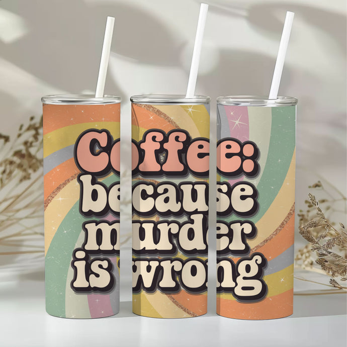 COFFEE: BECAUSE MURDER IS WRONG Tumbler