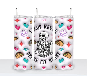 TACOS NEVER BROKE MY HEART Valentines Tumbler