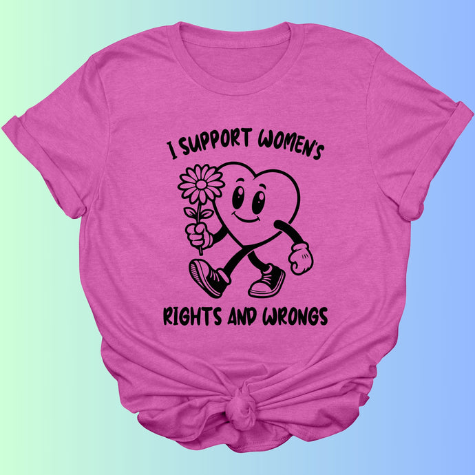 SUPPORT WOMEN'S RIGHTS & WRONGS T-Shirt